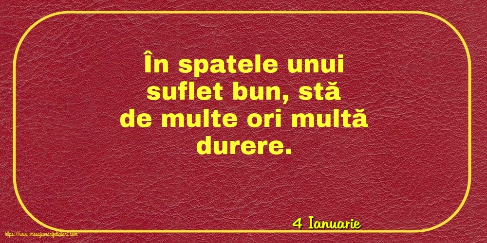 Felicitari de 4 Ianuarie - 4 Ianuarie - În spatele unui suflet bun