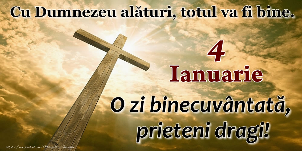 Felicitari de 4 Ianuarie - 4 Ianuarie - O zi binecuvântată, prieteni dragi!