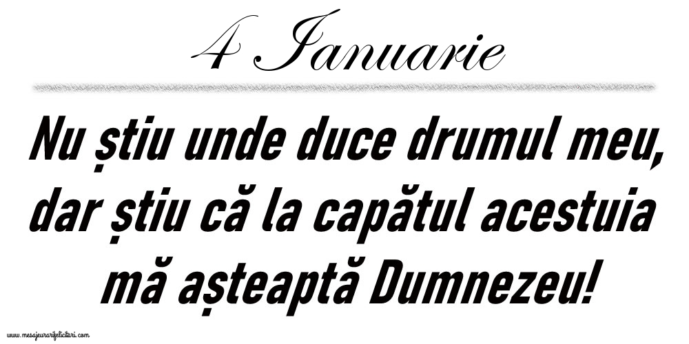 4 Ianuarie Nu știu unde duce drumul meu...