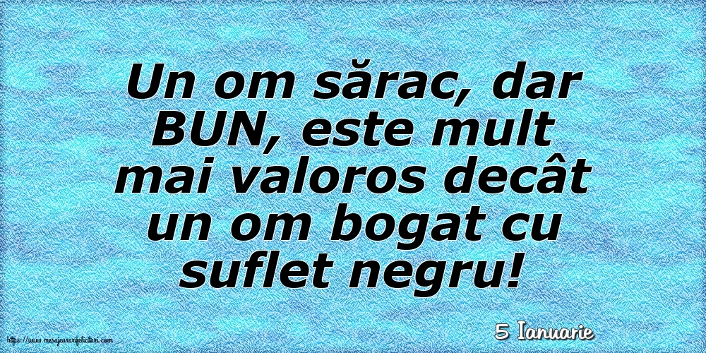 Felicitari de 5 Ianuarie - 5 Ianuarie - Un om sărac, dar BUN