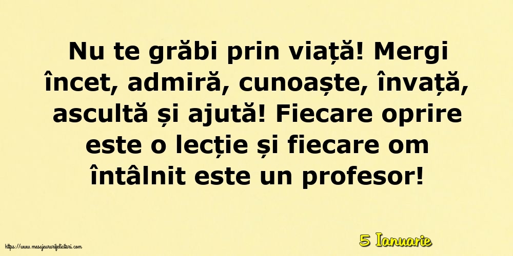 Felicitari de 5 Ianuarie - 5 Ianuarie - Nu te grăbi prin viață!