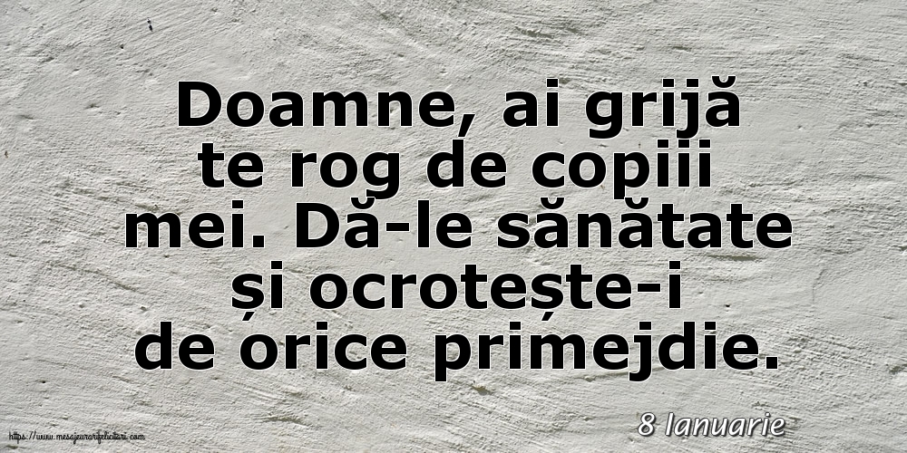 Felicitari de 8 Ianuarie - 8 Ianuarie - Doamne, ai grijă te rog de copiii mei