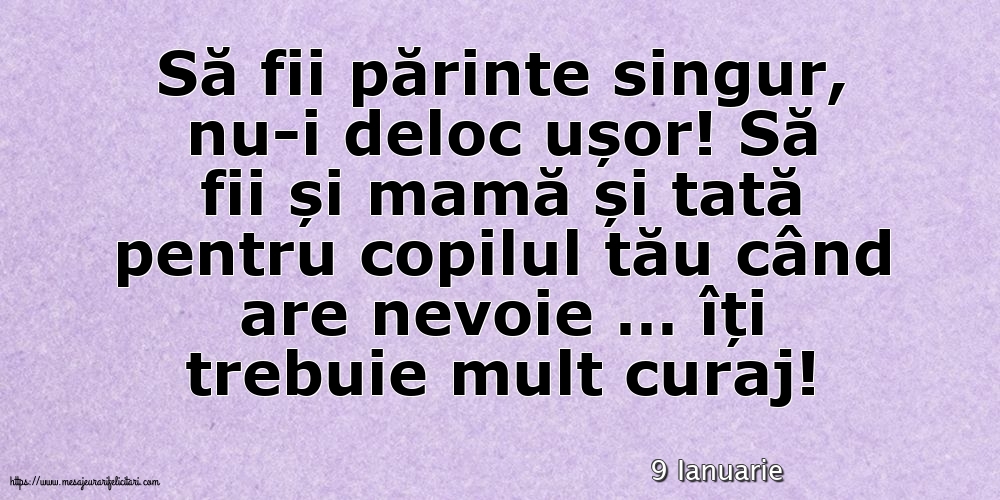 Felicitari de 9 Ianuarie - 9 Ianuarie - Să fii părinte singur, nu-i deloc ușor!