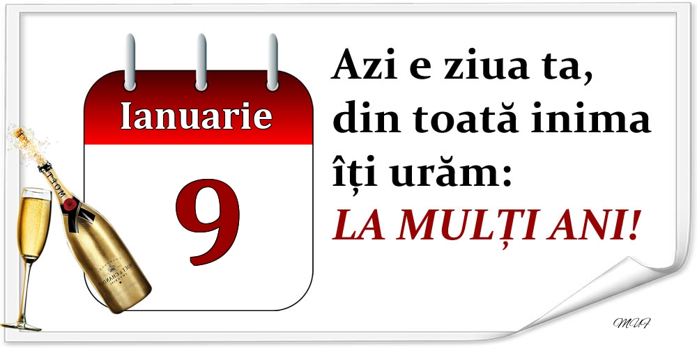 Felicitari de 9 Ianuarie - Ianuarie 9 Azi e ziua ta, din toată inima îți urăm: LA MULȚI ANI!