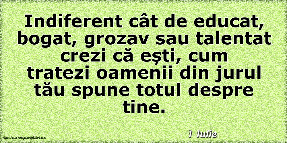 Felicitari de 1 Iulie - 1 Iulie - Cum tratezi oamenii din jurul tău spune totul despre tine!