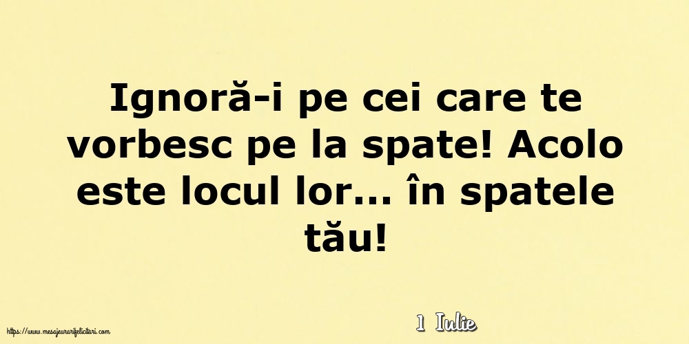 Felicitari de 1 Iulie - 1 Iulie - Ignoră-i pe cei care te vorbesc pe la spate!