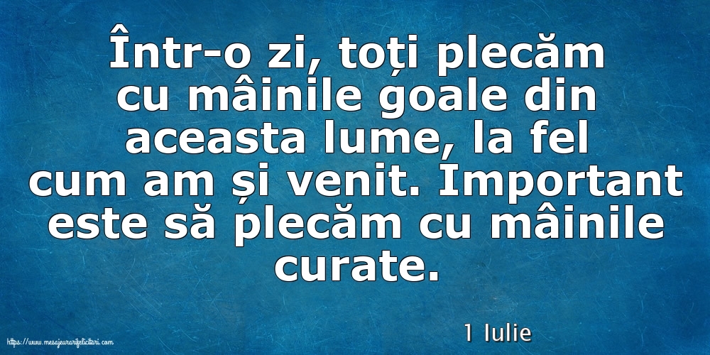 Felicitari de 1 Iulie - 1 Iulie - Important este să plecăm cu mâinile curate