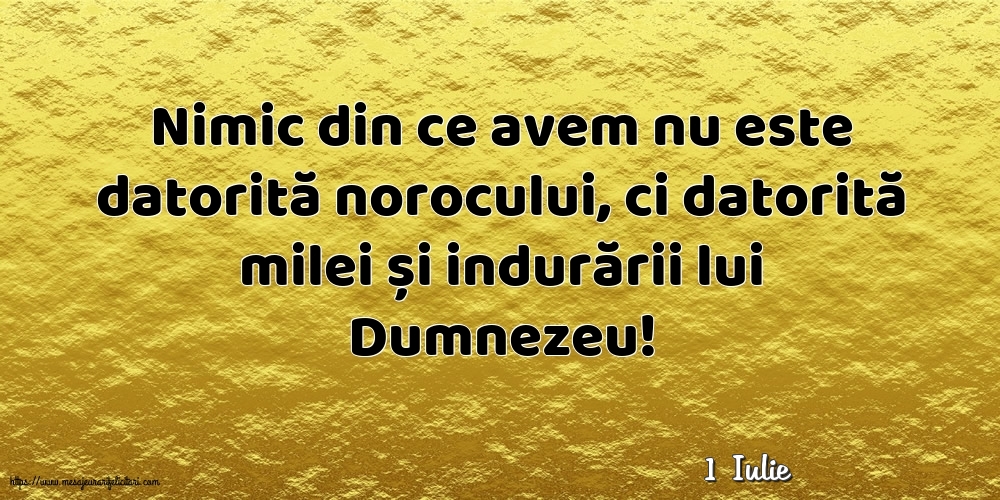 Felicitari de 1 Iulie - 1 Iulie - Nimic din ce avem nu este datorită norocului