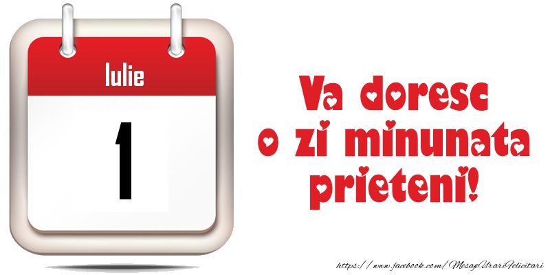 Iulie 1 - Va doresc o zi minunata prieteni!