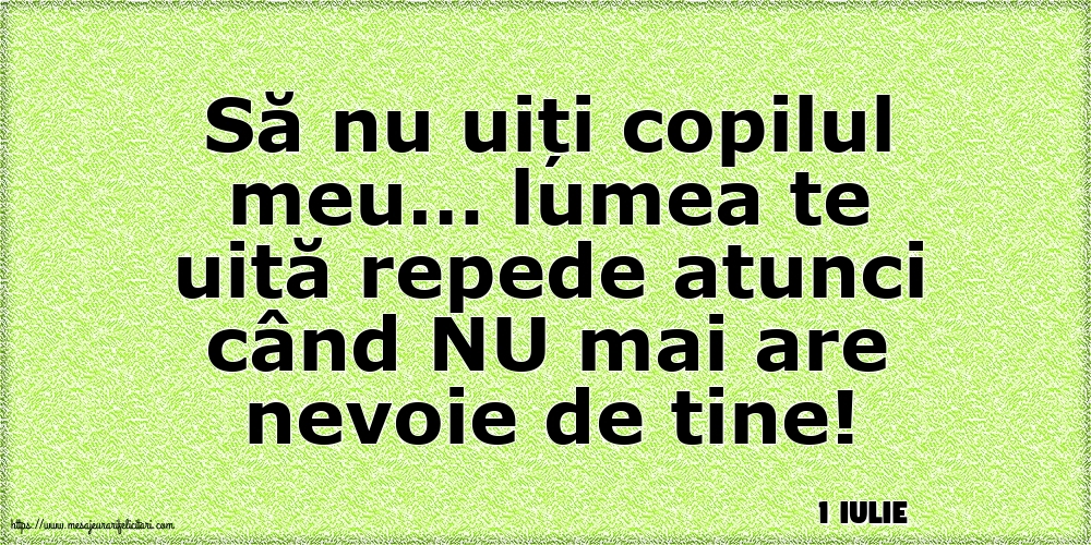 Felicitari de 1 Iulie - 1 Iulie - Să nu uiți copilul meu