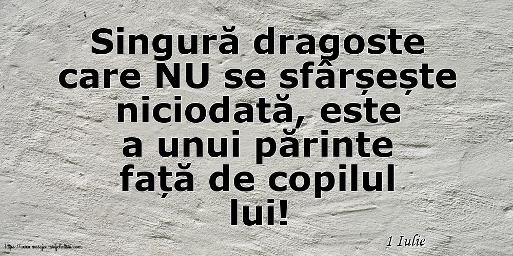 Felicitari de 1 Iulie - 1 Iulie - Singură dragoste care NU se sfârșește niciodată