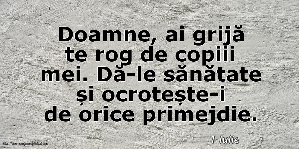 Felicitari de 1 Iulie - 1 Iulie - Doamne, ai grijă te rog de copiii mei