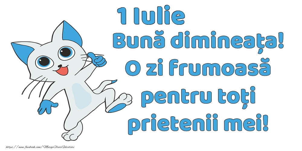 1 Iulie: Bună dimineața! O zi frumoasă pentru toți prietenii mei!