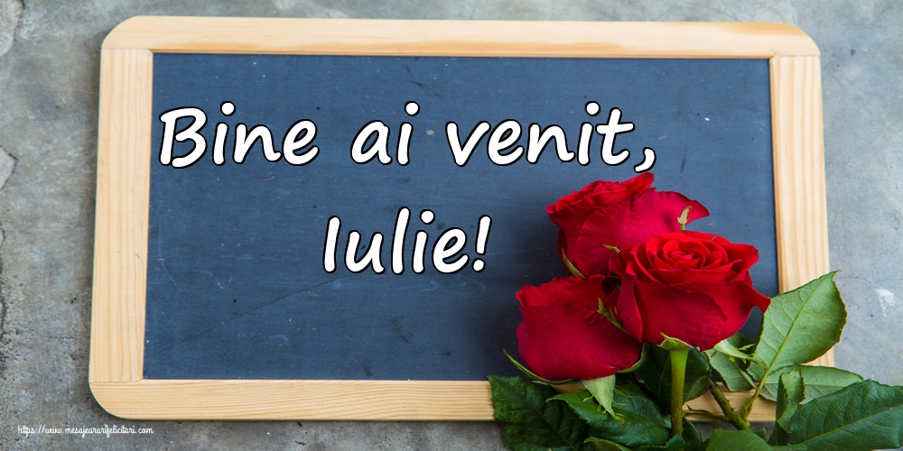 Felicitari de 1 Iulie - Bine ai venit, Iulie!