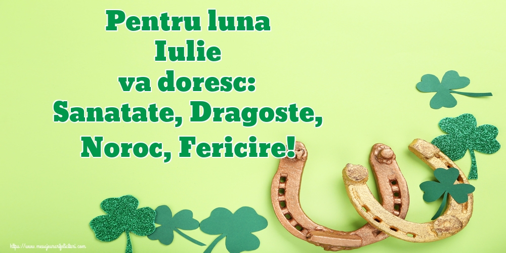 Felicitari de 1 Iulie - Pentru luna Iulie va doresc: Sanatate, Dragoste, Noroc, Fericire!