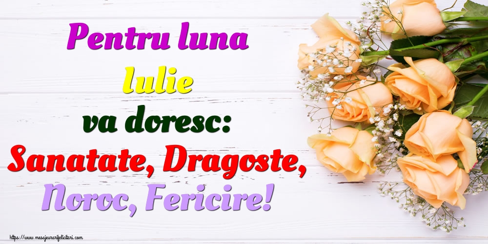 Felicitari de 1 Iulie - Pentru luna Iulie va doresc: Sanatate, Dragoste, Noroc, Fericire!