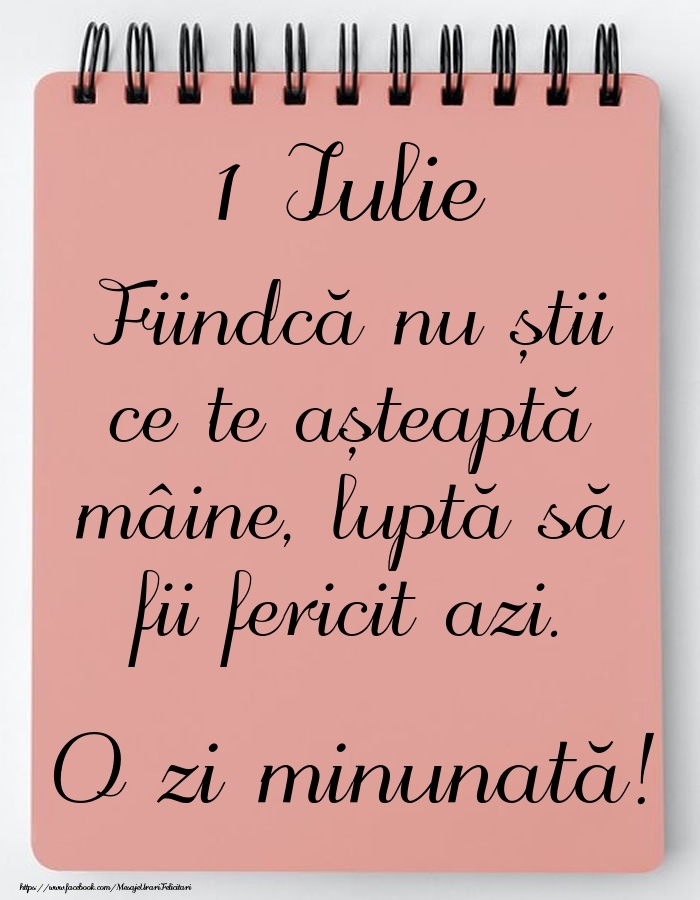 Felicitari de 1 Iulie - Mesajul zilei -  1 Iulie - O zi minunată!