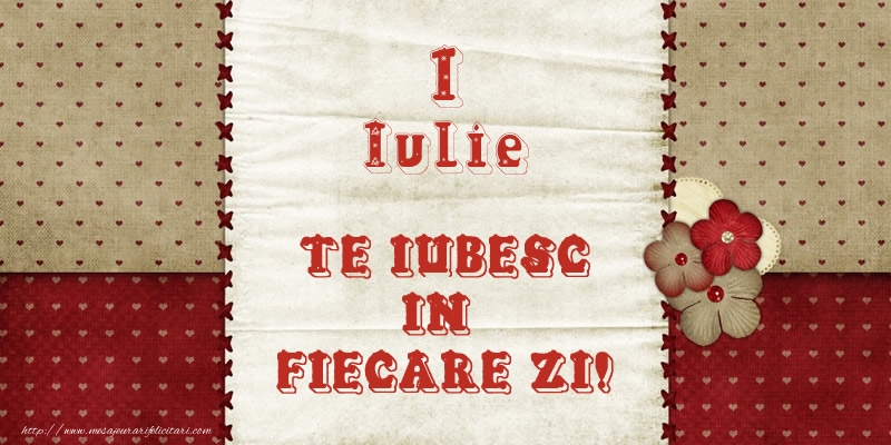 Felicitari de 1 Iulie - Astazi este 1 Iulie si vreau sa-ti amintesc ca te iubesc!