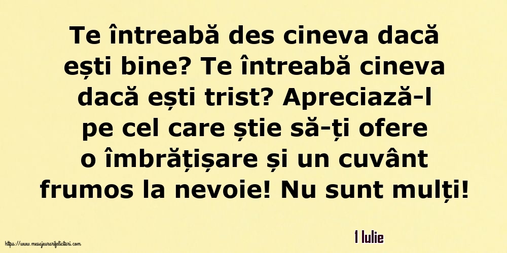 Felicitari de 1 Iulie - 1 Iulie - Te întreabă des cineva dacă ești bine? Te întreabă cineva dacă ești trist?