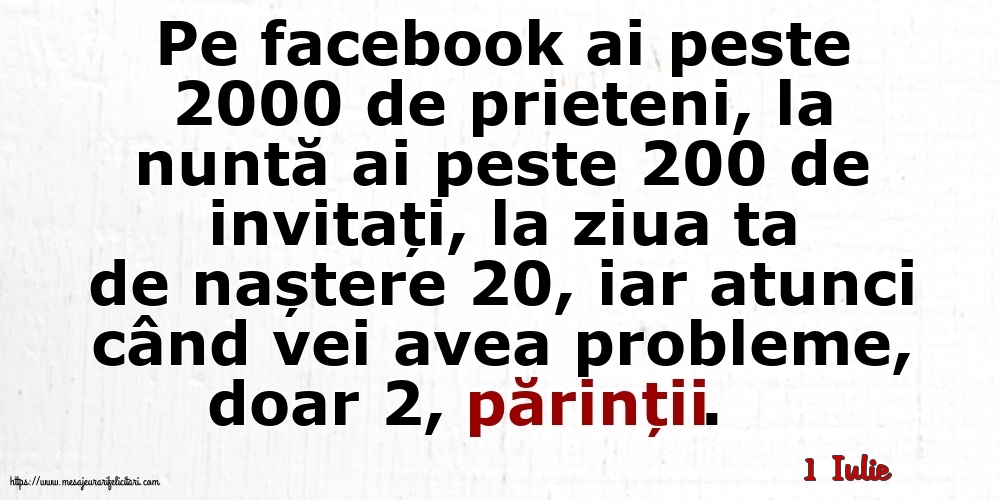 Felicitari de 1 Iulie - 1 Iulie - Pe facebook ai peste 2000 de prieteni, la nuntă ai peste 200 de invitați...