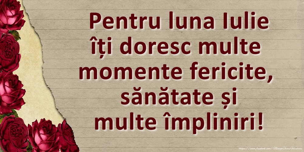 Felicitari de 1 Iulie - Pentru luna Iulie îți doresc multe momente fericite, sănătate și multe împliniri!