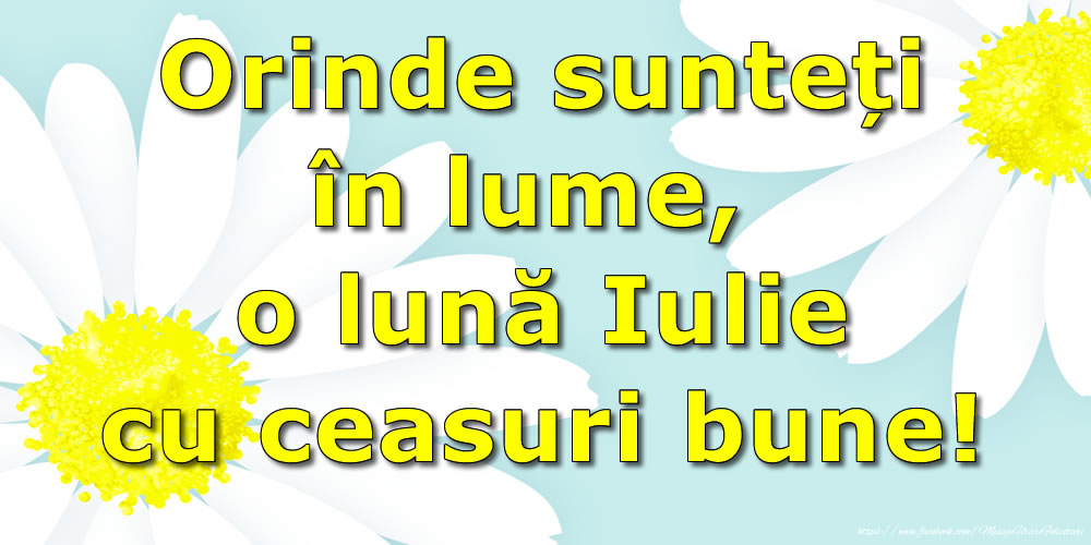 Felicitari de 1 Iulie - Orinde sunteți în lume, o lună Iulie cu ceasuri bune!