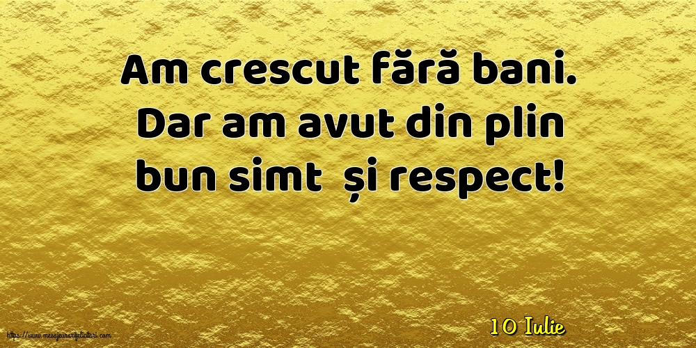 Felicitari de 10 Iulie - 10 Iulie - Am crescut fără bani