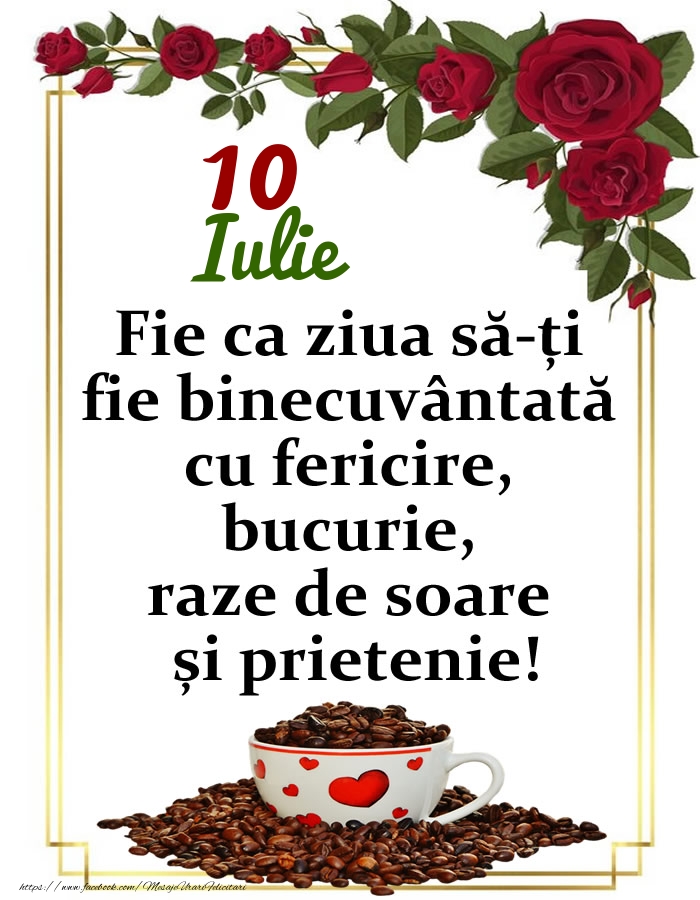 10.Iulie - O zi binecuvântată, prieteni!