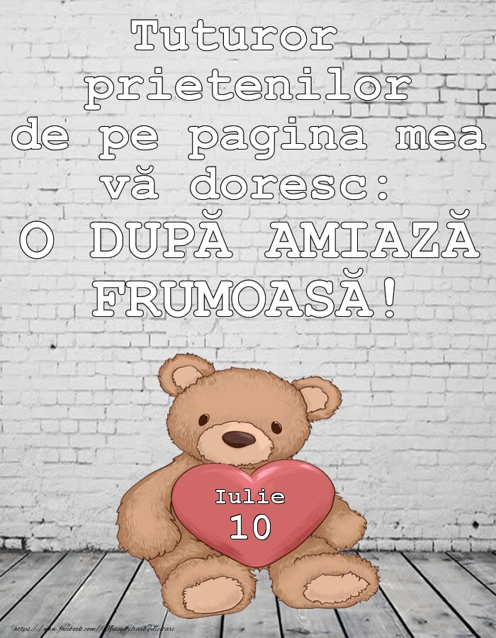 Felicitari de 10 Iulie - 10.Iulie O DUPĂ AMIAZĂ FRUMOASĂ!