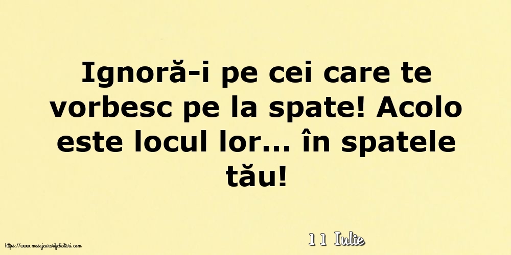 Felicitari de 11 Iulie - 11 Iulie - Ignoră-i pe cei care te vorbesc pe la spate!