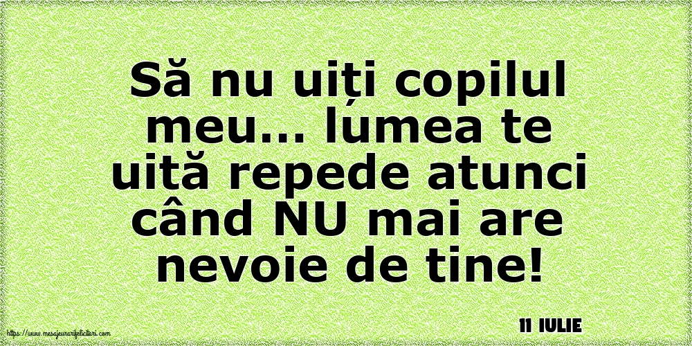 Felicitari de 11 Iulie - 11 Iulie - Să nu uiți copilul meu