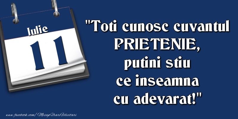 Felicitari de 11 Iulie - Toti cunosc cuvantul PRIETENIE, putini stiu ce inseamna cu adevarat! 11 Iulie