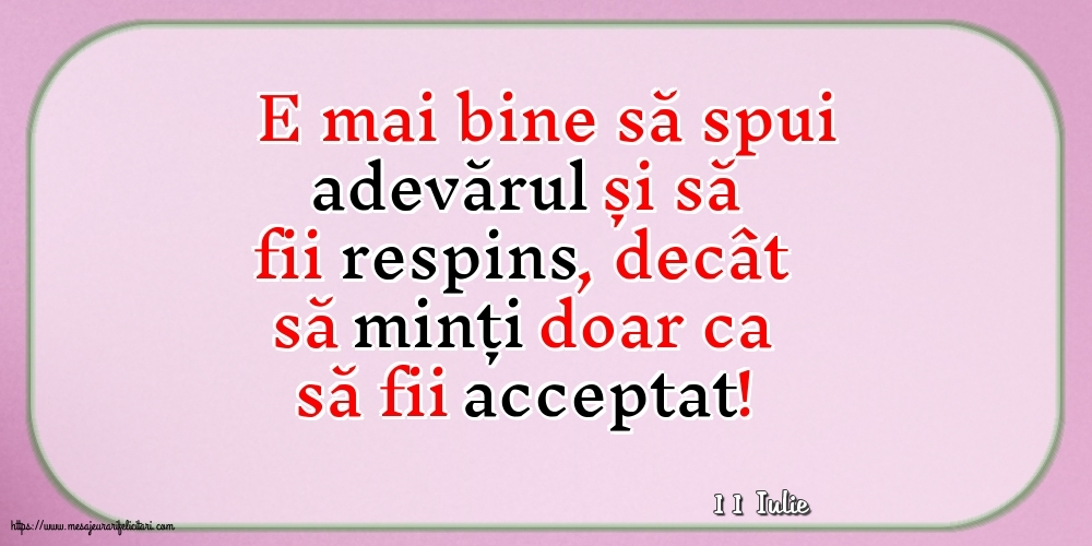 Felicitari de 11 Iulie - 11 Iulie - E mai bine să spui adevărul...