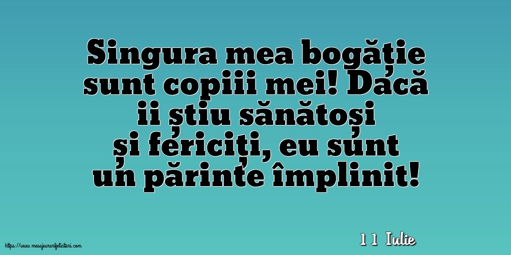 Felicitari de 11 Iulie - 11 Iulie - Singura mea bogăție sunt copiii mei