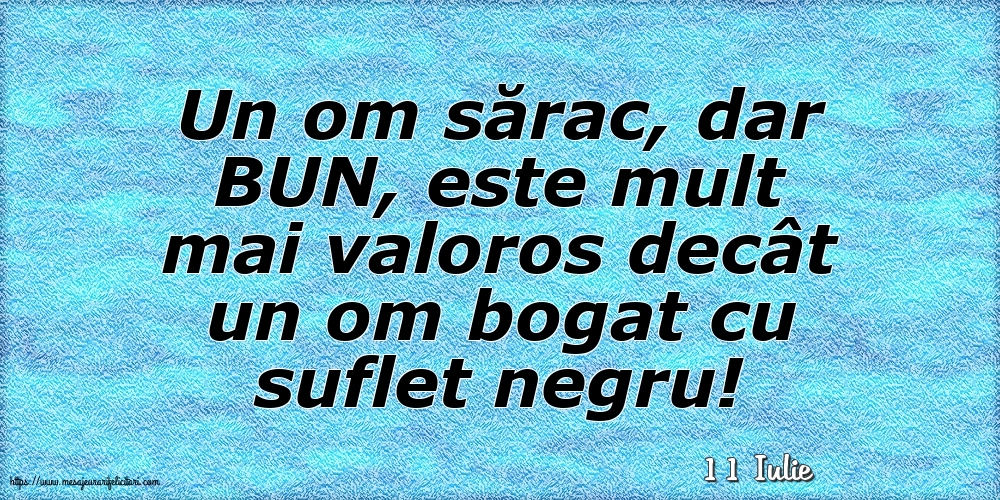 Felicitari de 11 Iulie - 11 Iulie - Un om sărac, dar BUN