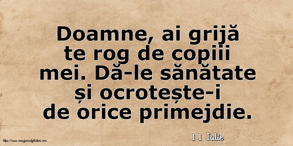 Felicitari de 11 Iulie - 11 Iulie - Doamne, ai grijă te rog de copiii mei