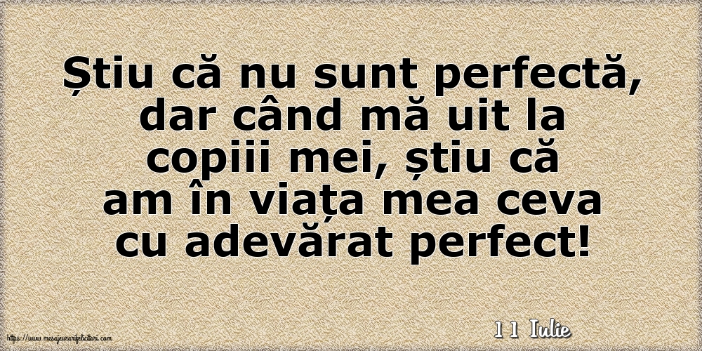 Felicitari de 11 Iulie - 11 Iulie - Știu că nu sunt perfectă, dar când mă uit la copiii mei...