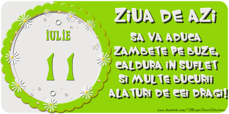 Felicitari de 11 Iulie - Ziua de azi sa va aduca zambete pe buze, caldura in suflet si multe bucurii alaturi de cei dragi 11 Iulie!