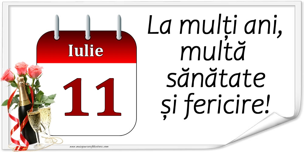 Felicitari de 11 Iulie - La mulți ani, multă sănătate și fericire! - 11.Iulie