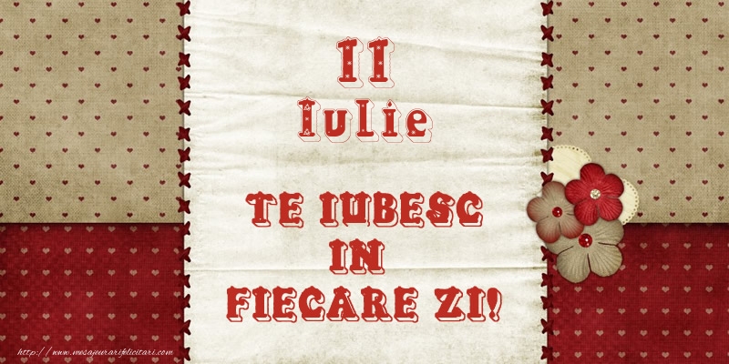 Astazi este 11 Iulie si vreau sa-ti amintesc ca te iubesc!