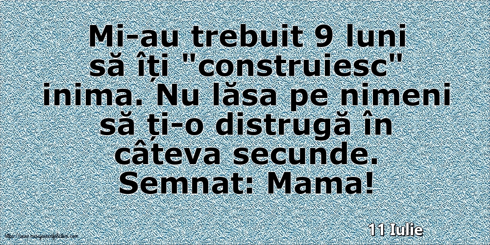 Felicitari de 11 Iulie - 11 Iulie - Semnat: Mama! Mi-au trebuit 9 luni