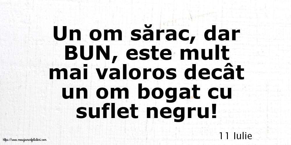 Felicitari de 11 Iulie - 11 Iulie - Un om sărac, dar BUN