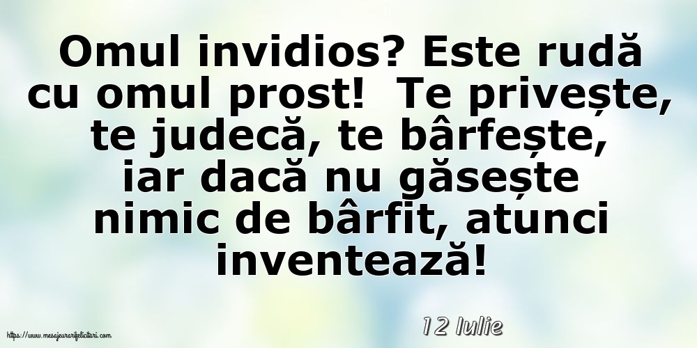 Felicitari de 12 Iulie - 12 Iulie - Omul invidios?