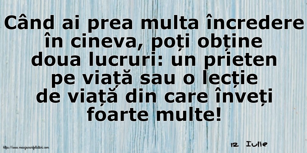 Felicitari de 12 Iulie - 12 Iulie - Când ai prea multa încredere în cineva...