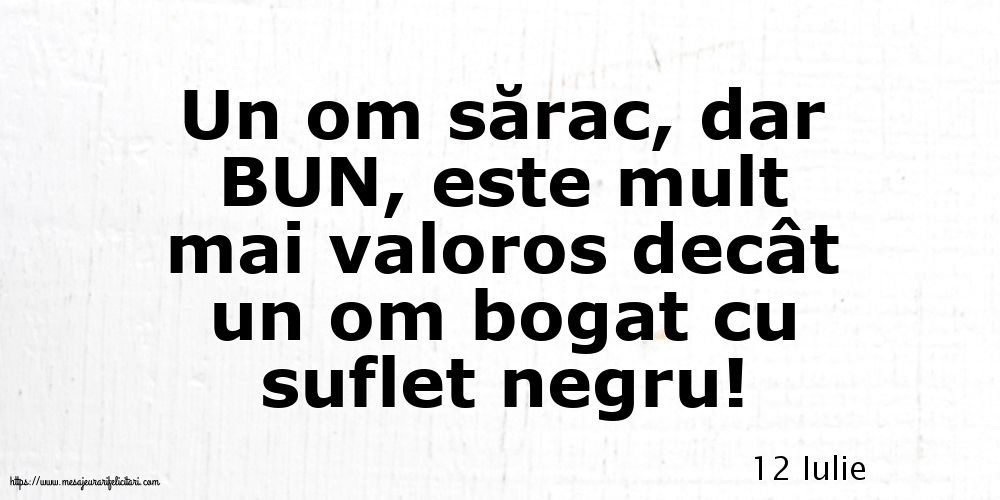 Felicitari de 12 Iulie - 12 Iulie - Un om sărac, dar BUN