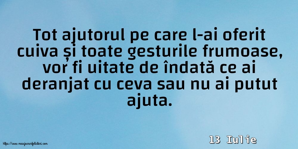 Felicitari de 13 Iulie - 13 Iulie - Tot ajutorul pe care l-ai oferit cuiva