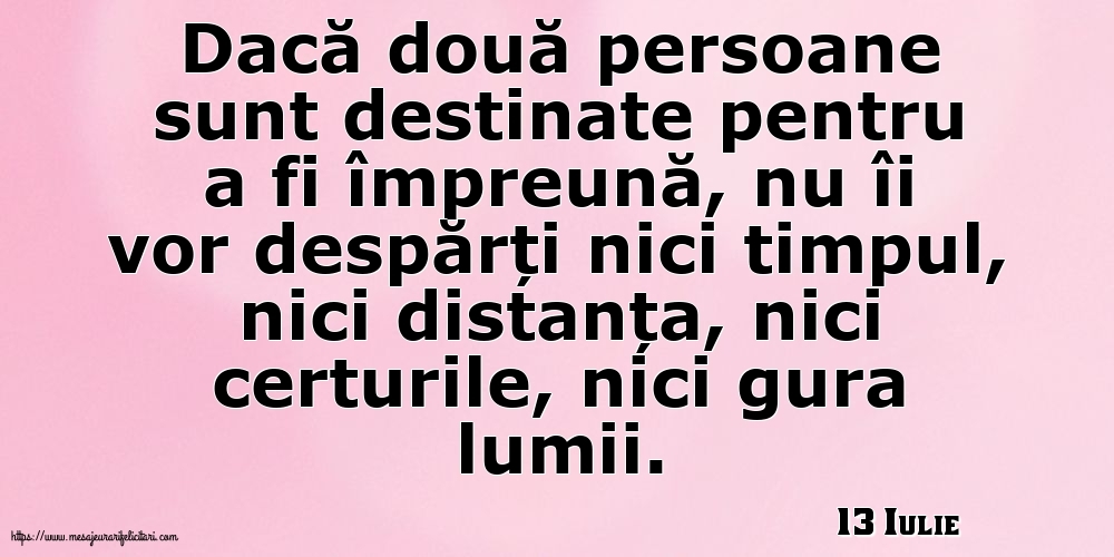 Felicitari de 13 Iulie - 13 Iulie - Dacă două persoane sunt destinate pentru a fi împreună