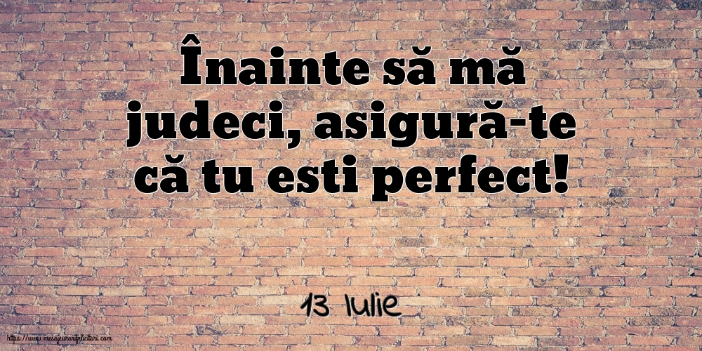 Felicitari de 13 Iulie - 13 Iulie - Înainte să mă judeci