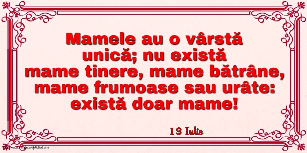 Felicitari de 13 Iulie - 13 Iulie - Mamele au o vârstă unică