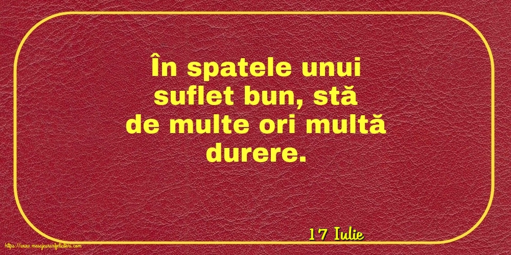 Felicitari de 17 Iulie - 17 Iulie - În spatele unui suflet bun